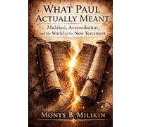 What Paul Actually Meant: Malakoi, Arsenokoitai, and the World of the New Testament