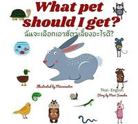 What Pet Should I Get? ?: Dual Language Edition Thai-English