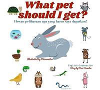 What Pet Should I Get? Hewan Peliharaan Apa Yang Harus Saya Dapatkan?: Dual Language Edition Indonesian-English