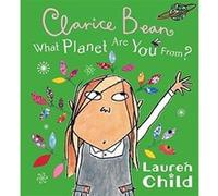 What Planet are You From, Clarice Bean? Child, Lauren (Auteur)