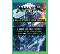 What Powers your Drive? Secrets of Car Engines Unveiled: A Clear and Comprehensive Guide to the Four-Stroke Cycle and Engine Mechanics