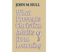 What Prevents Christian Adults from Learning John M. Hull (Auteur)