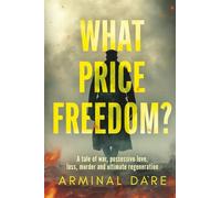 What Price Freedom?: A tale of war, possessive love, loss, murder and ultimate regeneration