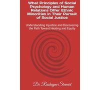 What Principles of Social Psychology and Human Relations Offer Ethnic Minorities in Their Pursuit of Social Justice: Understanding Injustice and Discovering the Path Toward Healing and Equity