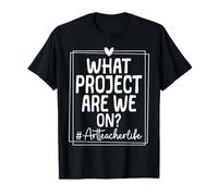 What Project Are We on? ArtTeacher T-Shirt