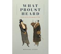 What Proust Heard: Novels and the Ethnography of Talk