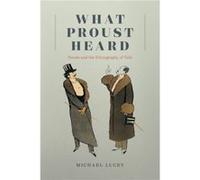 What Proust Heard - Professor Michael Lucey - The University of Chicago Press - Livre en Anglais - Hardback Professor Michael LuceyProfessor Michael Lucey (Auteur)