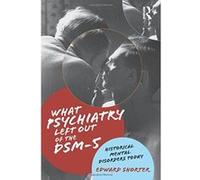 What Psychiatry Left Out of the DSM-5: Historical Mental Disorders Today - [Version Originale] Inconnu (Auteur)