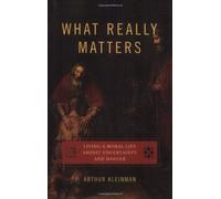 What Really Matters: Living a Moral Life amidst Uncertainty and Danger