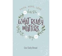 What Really Matters: Faith, Hope, Love
