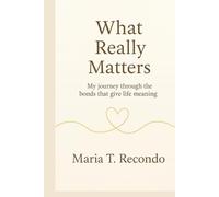 What really matters: My journey through the bonds that give life meaning