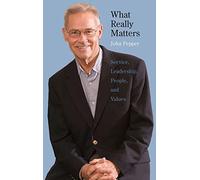 What Really Matters: Service, Leadership, People, and Values