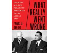 What Really Went Wrong: The West and the Failure of Democracy in the Middle East