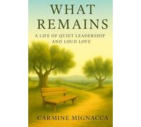 What Remains: A Life of Quiet Leadership and Loud Love