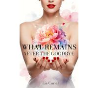What Remains After the Goodbye: Transforming Pain into Remembrance and Reclaiming Your Life
