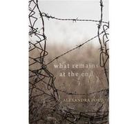 What Remains at the End Alexandra Ford (Auteur)