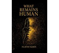 WHAT REMAINS HUMAN