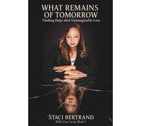 What Remains of Tomorrow: Finding Healing and Hope After Unimaginable Loss