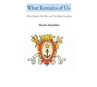 What Remains of Us: Three Hearts, One War, and Too Many Goodbyes