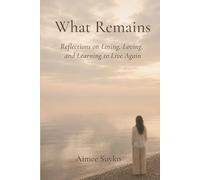 What Remains: Reflections on Losing, Loving, and Learning to Live Again