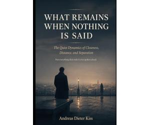 WHAT REMAINS WHEN NOTHING IS SAID: The Hidden Dynamics of Intimacy, Distance, and Separation