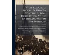 What Resources Should Be Used To Control Illegal Immigration At The Border And Within The Interior?