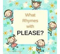 What Rhymes With Please?