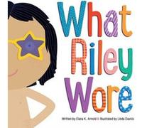 What Riley Wore by Elana K. Arnold Elana K. Arnold (Auteur)