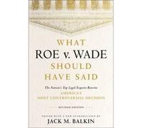 What Roe v. Wade Should Have Said What Roe v. Wade Should Have Said (Auteur)