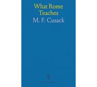 What Rome Teaches: A concise critical study of Catholic doctrine and its effects on salvation, culture, and society