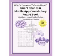 What’s Everyone Talking About?: Smart Phones & Mobile Apps Vocabulary Puzzle: A Word Search & Crossword Puzzle Book That Makes Smart Phones and Mobile ... 124 pages | 50+ puzzles | Solutions included