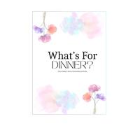 What’s For Dinner?: The Weekly Meal Planning Journal