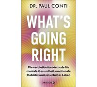 What’s Going Right Die revolutionäre Methode für mentale Gesundheit, emotionale Stabilität und ein erfülltes Leben - Der Star-Psychiater: Lady Gaga, Kim Kardashian & Tommy Hilfiger vertrauen ihm - Pau