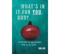 What’s in it for You, God?: Discovering the motivational heart of the father