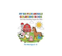 What’s Inside the Farm Children’s Coloring & Activity Book (Ages 3-8) : Fun Coloring Pages of Farm Animals, Activities & Life on the Farm for Kids Ages 3-8
