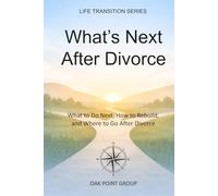 What’s Next After Divorce: What to Do Next, How to Rebuild, and Where to Go After Divorce