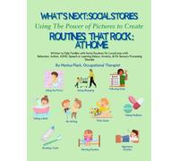 What’s Next Social Stories Using The Power of Pictures to Create Routines that ROCK: At Home: Written to Help Families with Home Routines for Loved ... Anxiety, &/Or Sensory Processing Disorder