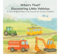 What’s That? Discovering Little Vehicles: A Calm Book of Colors and Sounds for Curious Toddlers