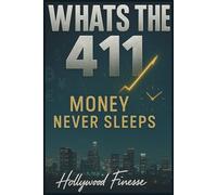 WHAT’S THE 411: MONEY NEVER SLEEPS: The Hollywood Finesse Blueprint for Day Trading, Discipline & Wealth