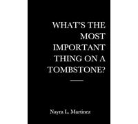 What’s The Most Important Thing On a Thombstone?: The unfiltered truth about grief, identity, and the parts of you that died in silence and the fierce courage it takes to rise before the dates fade.