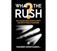 What’s the Rush?: Why Chasing More Leaves Us Empty-and How to Finally Slow Down