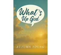 What’s Up God: Embracing the Art of Authentic Conversation with God