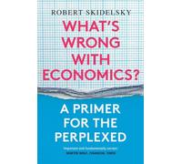What s Wrong With Economics?: A Primer for the Perplexed