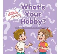 What’s Your Hobby? - A Fun Journey to Discover New Interests! Kids Hobbybook, Rhyming picturebook: STEM Creative hobbies for children, Indoor & Outdoor hobbies, Growth mindset Kids passion discovery