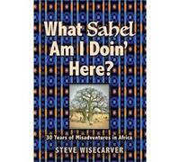 What Sahel Am I Doin Here - Steve Wisecarver - Booklocker.com - Livre en Anglais - Hardback Steve WisecarverSteve Wisecarver (Auteur)