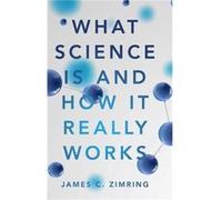 What Science Is and How It Really Works by James C. University of Virginia Zimring James C. University of Virginia Zimring (Auteur)