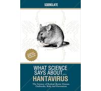 What Science Says About... Hantavirus: The Science of Rodent-Borne Disease, Outbreaks, Risk, and Prevention
