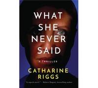 What She Never Said by Catharine Riggs Catharine Riggs (Auteur)