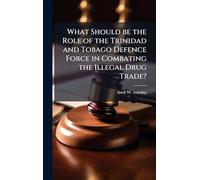 What Should be the Role of the Trinidad and Tobago Defence Force in Combating the Illegal Drug Trade?