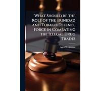 What Should be the Role of the Trinidad and Tobago Defence Force in Combating the Illegal Drug Trade?